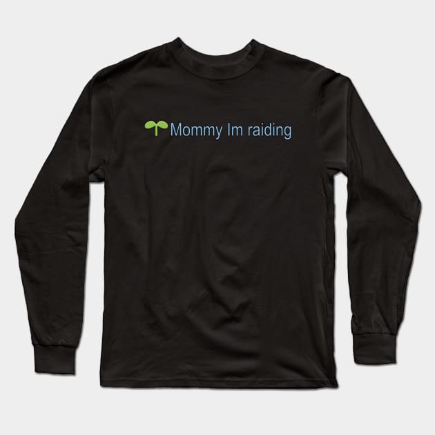 I'm Raiding Mom Long Sleeve T-Shirt by queennerdco